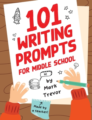 101 Writing Prompts for Middle School: Fun and Engaging Prompts for Stories, Journals, Essays, Opinions, and Writing Assignments - Trevor, Mark, and Red Wolf Press (Producer)