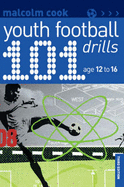 101 Youth Football Drills: Age 12 to 16 - Cook, Malcolm