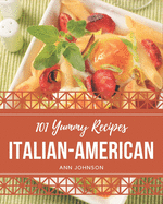 101 Yummy Italian-American Recipes: Greatest Yummy Italian-American Cookbook of All Time