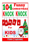 104 Funny Christmas Knock Knock Jokes for Kids: Best Knock Knock Jokes Series 3