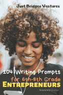 104 Writing Prompts for 6th-8th Grade Entrepreneurs