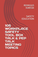 105 Workplace Safety Tool Box Talk & Pep Talk Meeting Topics: Safety Education