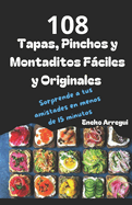 108 Tapas, Pinchos y Montaditos Fciles y Originales: Sorprende a tus amistades en menos de 15 minutos