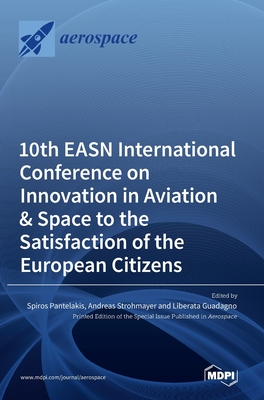 10th EASN International Conference on Innovation in Aviation & Space to the Satisfaction of the European Citizens - Pantelakis, Spiros (Guest editor), and Strohmayer, Andreas (Guest editor), and Guadagno, Liberata (Guest editor)