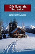 10th Mountain Hut Guide: A Winter Guide to Colorado's 10th Mountain and Summit Hut Systems Aspen, Vail, Leadville and Breckenridge