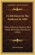 11,506 Knots in the Sunbeam in 1883: Malta, Gibraltar, Madeira, West Indies, Bermudas and Azores (1884)