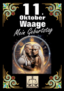 11. Oktober, mein Geburtstag: Geboren im Zeichen der Waage. Meine Eigenschaften und Charakterz?ge, meine St?rken und Schw?chen, meine Geburtstagsbegleiter und historische Ereignisse.