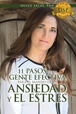 11 Pasos de la Gente Efectiva Para El Manejo de la Ansiedad y El Estres.: Con El Sistema DSP - Salas-Pereira Phd, MS Dulce