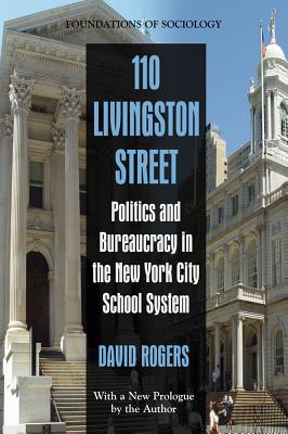 110 Livingston Street: Politics and Bureaucracy in the New York City School System - Rogers, David, Dr.