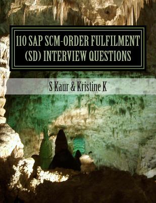 110 SAP SCM-Order Fulfilment (SD) Interview Questions: with Answers & Explanations - K, Kristine, and Kaur, S