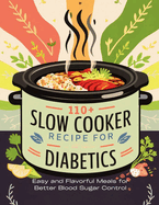 110+ Slow Cooker Recipes for Diabetics: Easy and Flavorful Meals for Better Blood Sugar Control