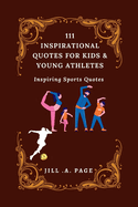111 Inspirational Quotes for Kids and Young Athletes: Inspiring Sports Quotes