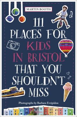 111 Places for Kids in Bristol That You Shouldn't Miss - Booth, Martin, and Evripidou, Barbara