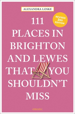 111 Places in Brighton & Lewes That You Shouldn't Miss - Loske, Alexandra
