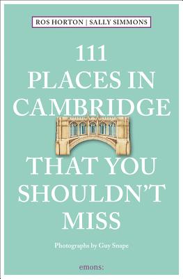 111 Places in Cambridge That You Shouldn't Miss - Horton, Rosalind, and Simmons, Sally