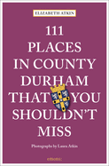 111 Places in County Durham That You Shouldn't Miss