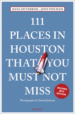 111 Places in Houston That You Must Not Miss - DuTerroil, Dana, and Fincham, Joni, and Jackson, Daniel (Photographer)