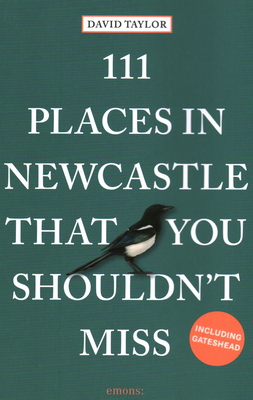 111 Places in Newcastle That You Shouldn't Miss - Taylor, David
