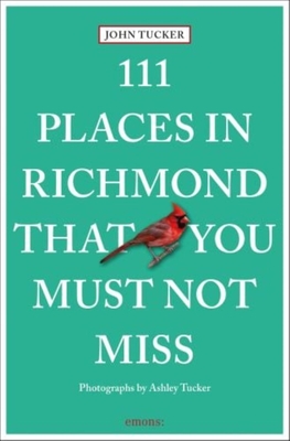 111 Places in Richmond That You Must Not Miss - Tucker, John, and Tucker, Ashley (Photographer)