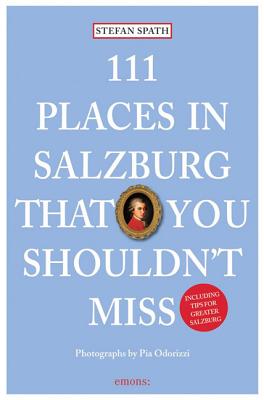 111 Places in Salzburg That You Shouldn't Miss - Spath, Stefan, and Odorizzi, Pia