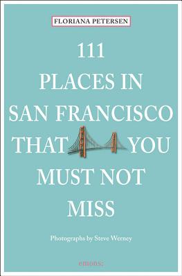 111 Places in San Francisco That You Must Not Miss - Peterson, Floriana