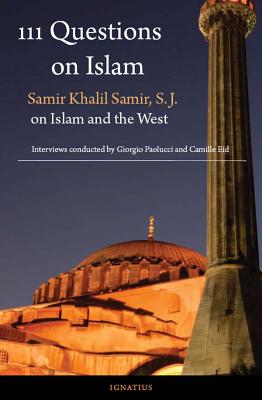 111 Questions on Islam: Samir Khalil Samir S.J. on Islam and the West - Samir, Samir Khalil, Fr.