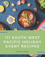 111 South West Pacific Holiday Event Recipes: A South West Pacific Holiday Event Cookbook You Will Need