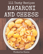 111 Tasty Macaroni and Cheese Recipes: Explore Macaroni and Cheese Cookbook NOW!