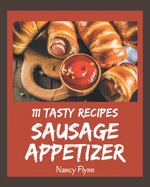 111 Tasty Sausage Appetizer Recipes: Home Cooking Made Easy with Sausage Appetizer Cookbook!