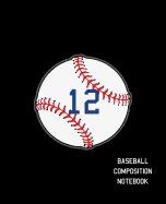 12 Baseball Composition Notebook: Baseball Journal for Boys Monogram Jersey Number 12 Wide Ruled Composition Notebook