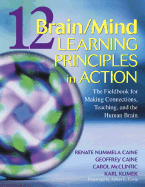 12 Brain/Mind Learning Principles in Action: The Fieldbook for Making Connections, Teaching, and the Human Brain - Caine, Renate Nummela, and Caine, Geoffrey, and McClintic, Carol Lynn