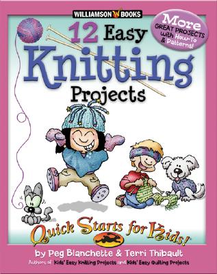 12 Easy Knitting Projects - Blanchette, Peg, and Thibault, Terri