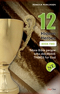 12 Hidden Heroes: New Testament, Book Two: More Bible People Who Lived Behind the Scenes - Parkinson, Rebecca