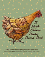 12 Month Chicken Keeping Record Book: Track Everything You Need to Know About Your Backyard Flock