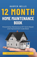 12 Month Home Maintenance Book: Preventative Maintenance DIY Home Repair and Improvement Guide Book