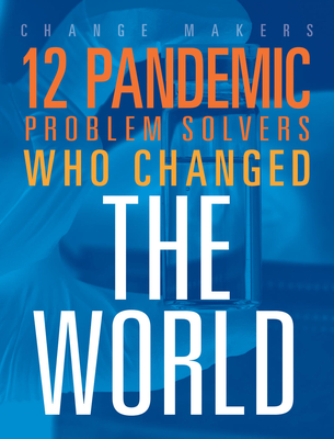 12 Pandemic Problem Solvers Who Changed the World - Loureiro, Stephanie