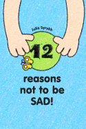 12 Reasons Not to Be Sad
