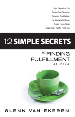 12 Simple Secrets to Finding Fulfillment at Work - Van Ekeren, Glenn