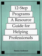 12-Step Programs: A Resource Guide for Helping Professionals