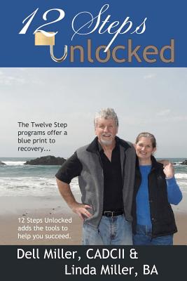 12 Steps Unlocked - Miller Ba, Linda, and Miller Cadcii, Dell