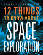 12 Things to Know about Space Exploration