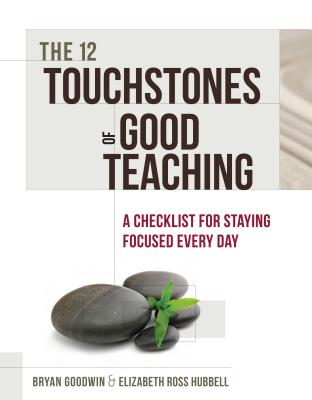 12 Touchstones of Good Teaching: A Checklist for Staying Focused Every Day - Goodwin, Bryan, and Hubbell, Elizabeth Ross