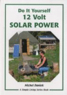 12 Volt Solar Power: A Do it Yourself Guide