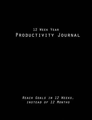 12 Week Year Productivity Journal Reach Goals in 12 Weeks, instead of 12 Months - Rundle, Ruks