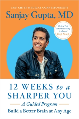 12 Weeks to a Sharper You: A Guided Program - Gupta, Sanjay