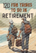 120 Fun Things to Do in Retirement