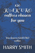 120 KAKURO coffees chosen for you: You deserve KAKURO coffee