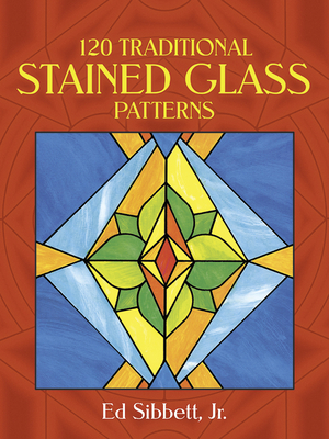 120 Traditional Stained Glass Patterns - Sibbett, Ed