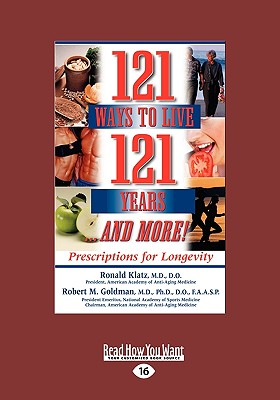 121 Ways to Live 121 Years: Prescriptions for Longevity (Easyread Large Edition) - Klatz, Ronald, Dr.