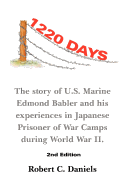 1220 Days: The Story of U.S. Marine Edmond Babler and His Experiences in Japanese Prisoner of War Camps During World War II. Seco